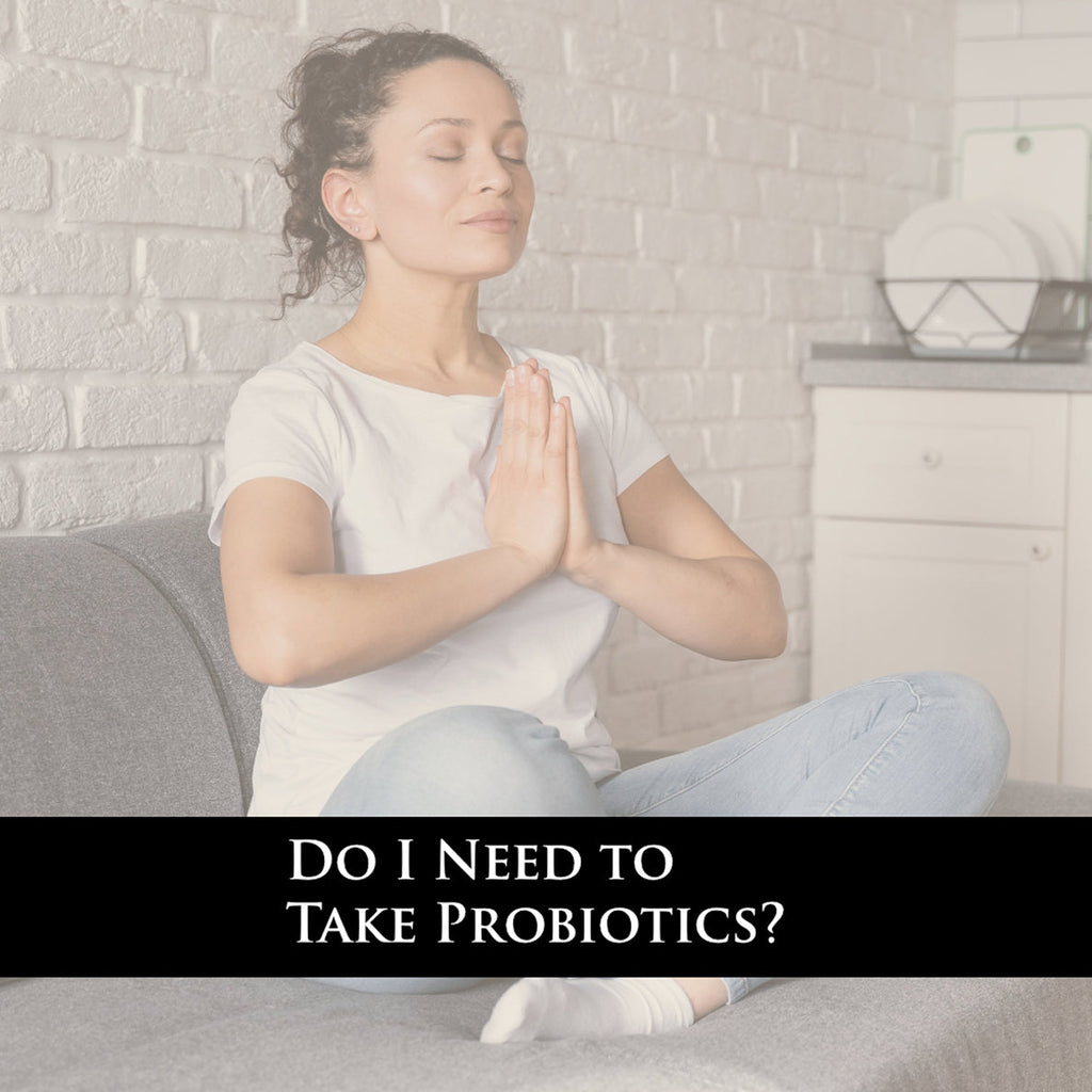Do I Need to Take Probiotics? Understanding the Benefits of Probiotics for Gut Health